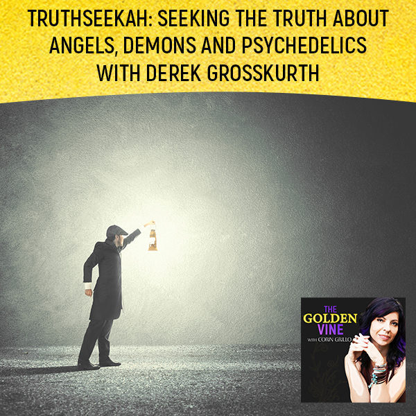 TruthSeekah: Seeking The Truth About Angels, Demons And Psychedelics With Derek Grosskurth
