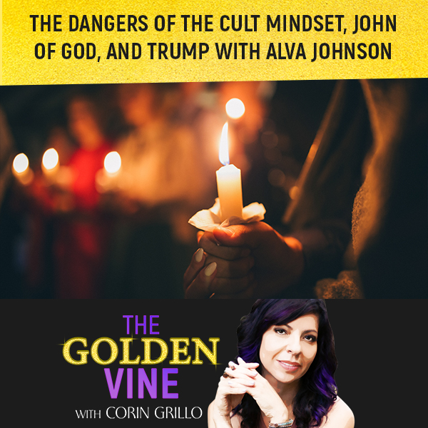 The Dangers Of The Cult Mindset, John Of God, And Trump With Alva Johnson