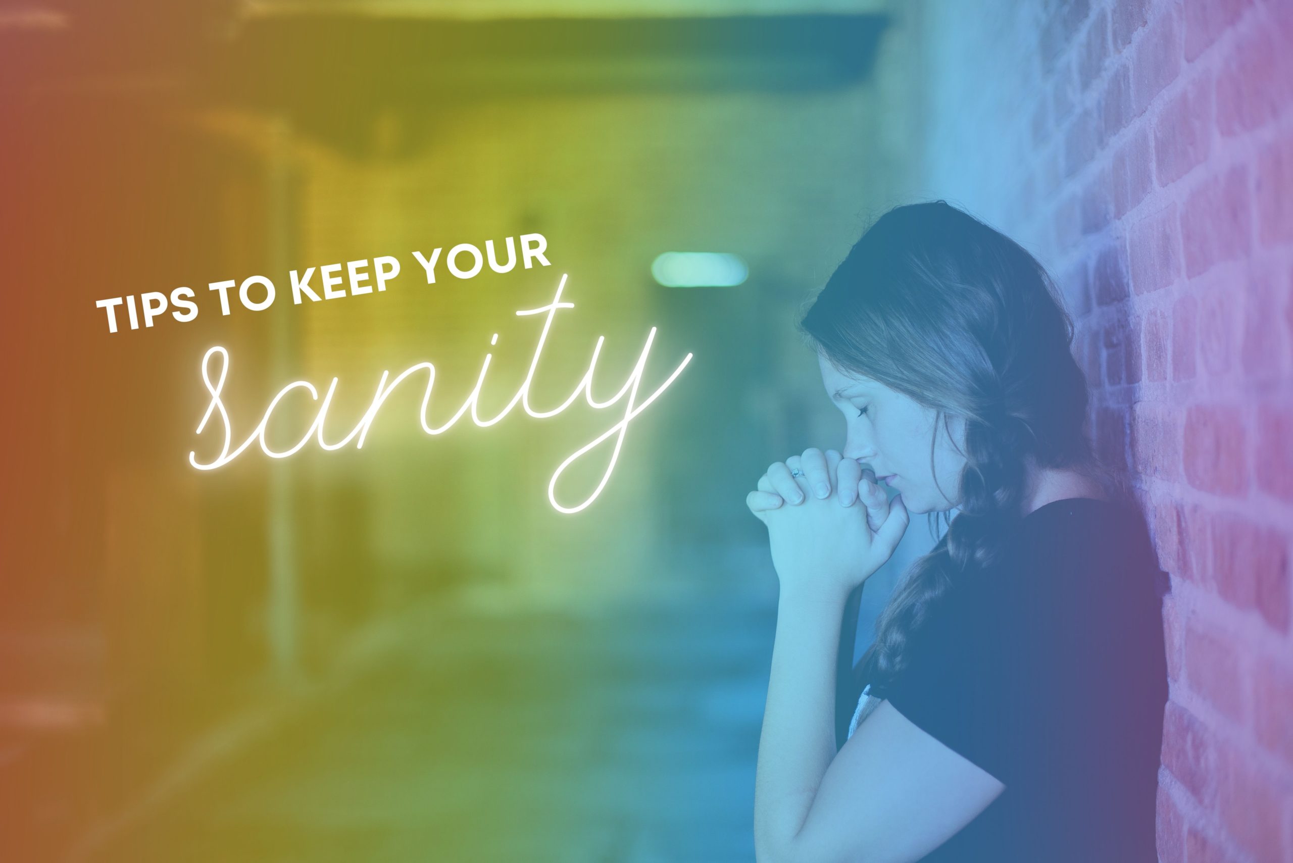 Tips To Keep Your Sanity