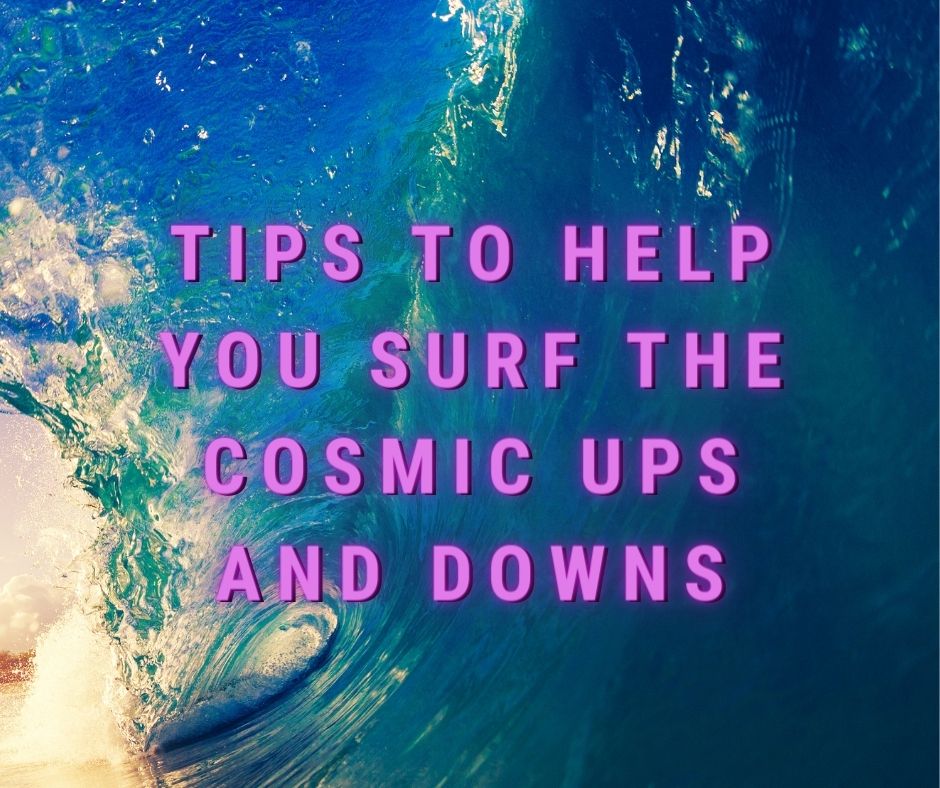 Tips To Help You Surf the Cosmic Ups and Downs